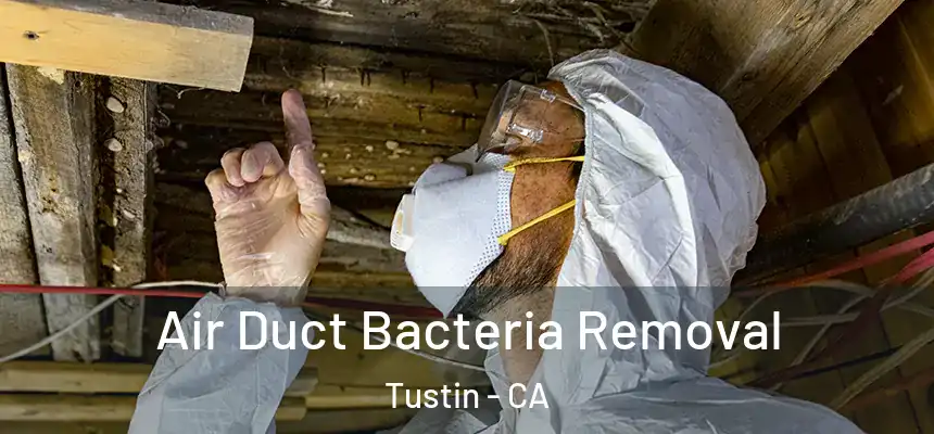 Air Duct Bacteria Removal Tustin - CA