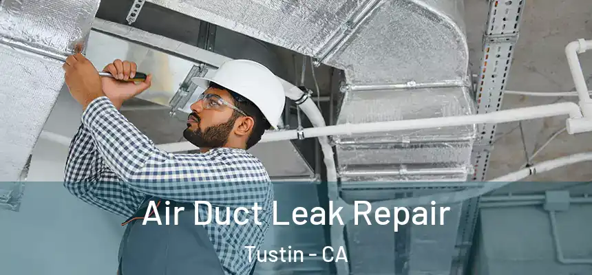 Air Duct Leak Repair Tustin - CA