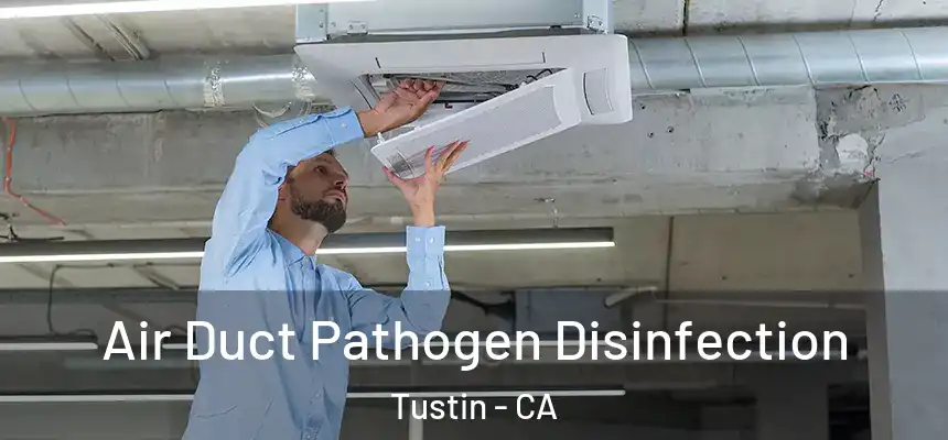 Air Duct Pathogen Disinfection Tustin - CA