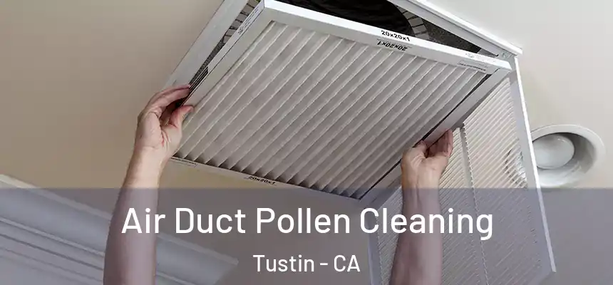 Air Duct Pollen Cleaning Tustin - CA