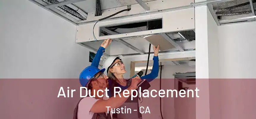 Air Duct Replacement Tustin - CA
