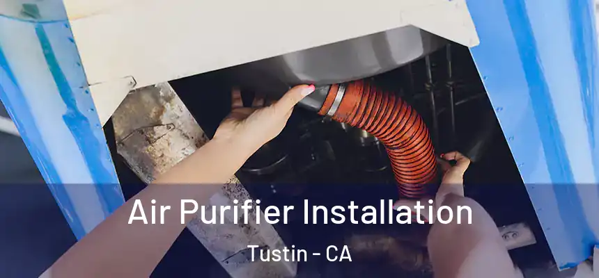 Air Purifier Installation Tustin - CA