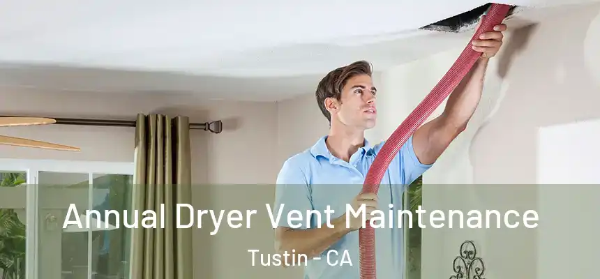 Annual Dryer Vent Maintenance Tustin - CA