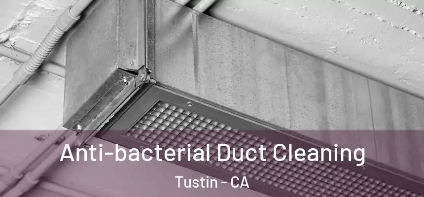 Anti-bacterial Duct Cleaning Tustin - CA