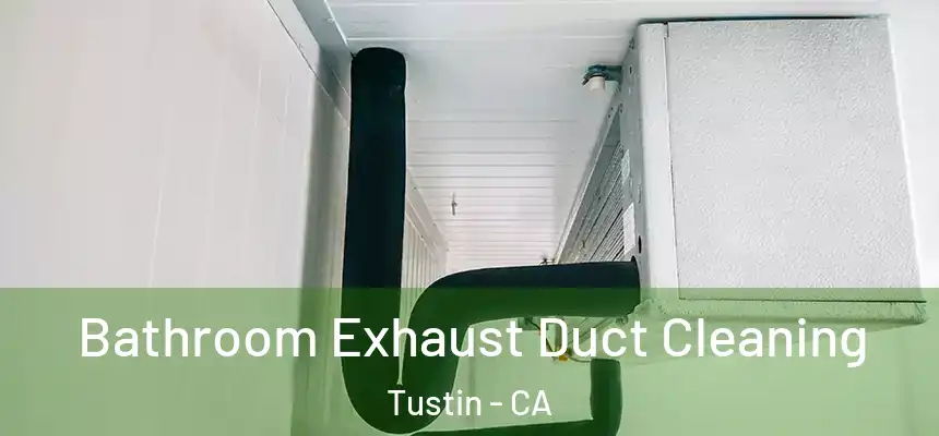 Bathroom Exhaust Duct Cleaning Tustin - CA