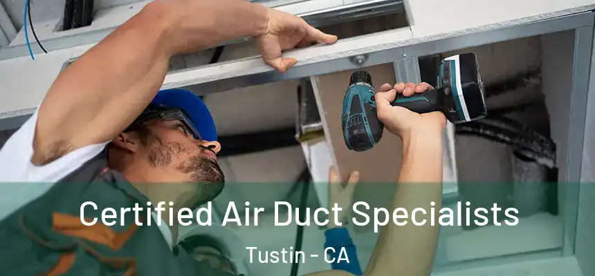 Certified Air Duct Specialists Tustin - CA
