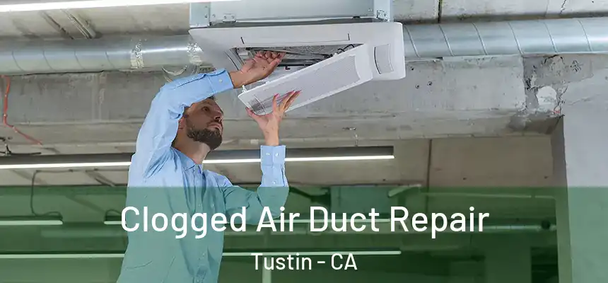Clogged Air Duct Repair Tustin - CA