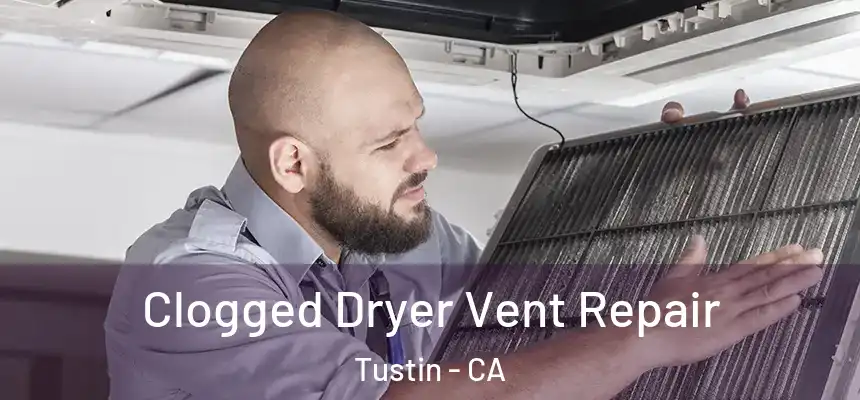 Clogged Dryer Vent Repair Tustin - CA