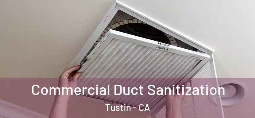 Commercial Duct Sanitization Tustin - CA