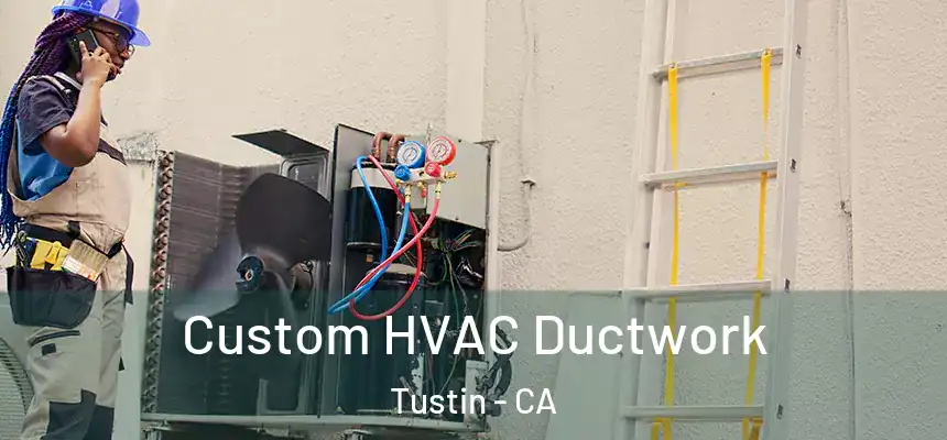 Custom HVAC Ductwork Tustin - CA