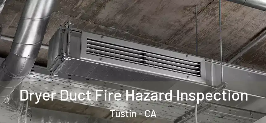 Dryer Duct Fire Hazard Inspection Tustin - CA