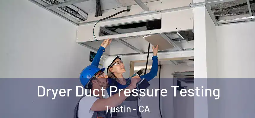 Dryer Duct Pressure Testing Tustin - CA