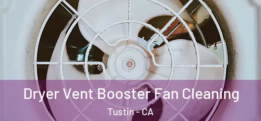 Dryer Vent Booster Fan Cleaning Tustin - CA