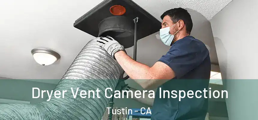 Dryer Vent Camera Inspection Tustin - CA