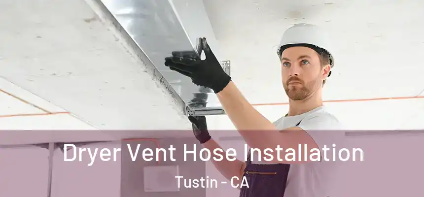 Dryer Vent Hose Installation Tustin - CA