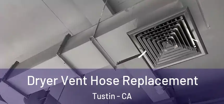 Dryer Vent Hose Replacement Tustin - CA