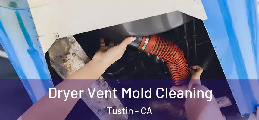 Dryer Vent Mold Cleaning Tustin - CA