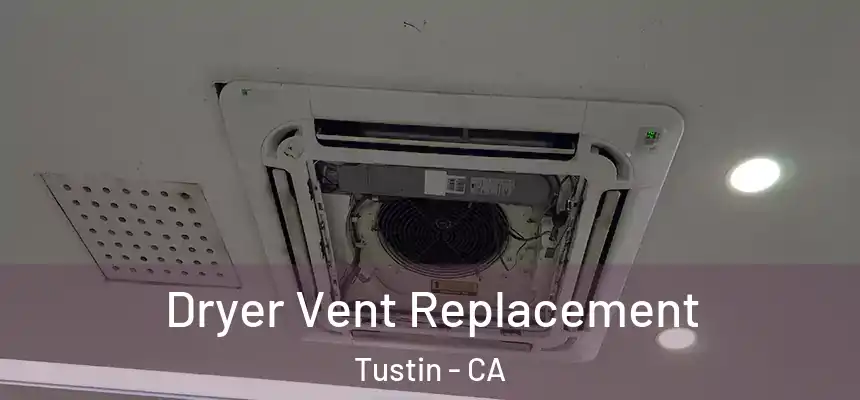 Dryer Vent Replacement Tustin - CA