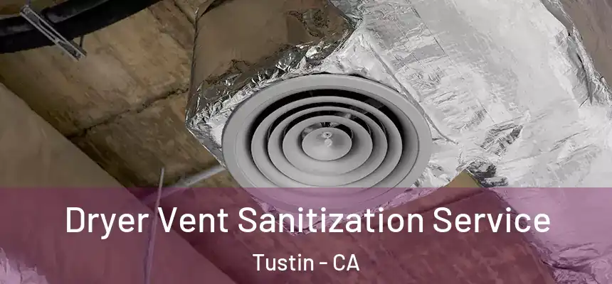 Dryer Vent Sanitization Service Tustin - CA