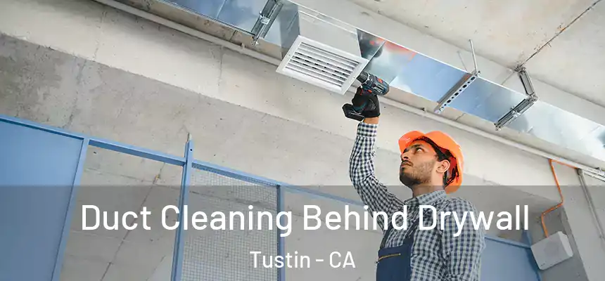 Duct Cleaning Behind Drywall Tustin - CA