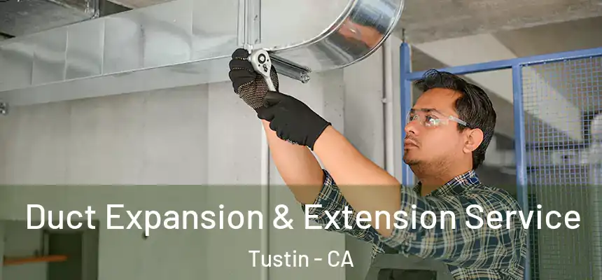 Duct Expansion & Extension Service Tustin - CA