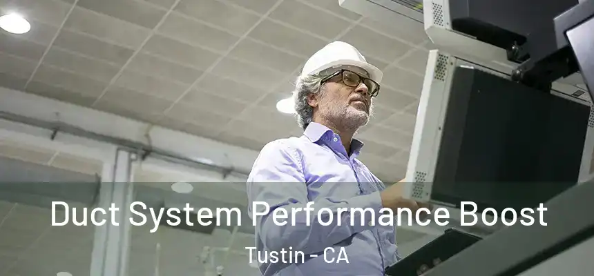 Duct System Performance Boost Tustin - CA