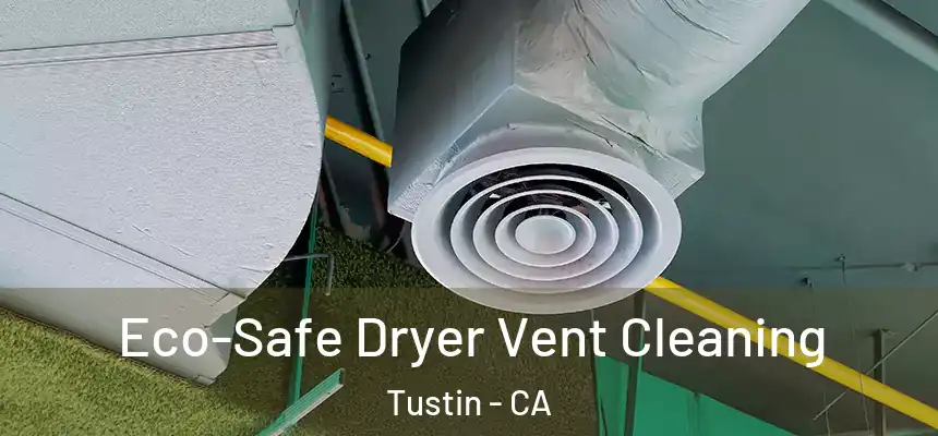 Eco-Safe Dryer Vent Cleaning Tustin - CA