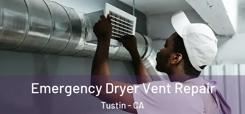 Emergency Dryer Vent Repair Tustin - CA