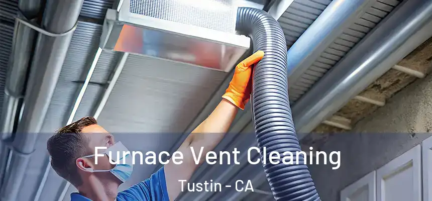 Furnace Vent Cleaning Tustin - CA
