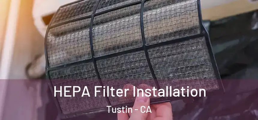 HEPA Filter Installation Tustin - CA