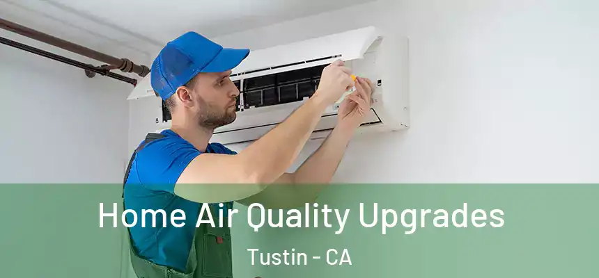 Home Air Quality Upgrades Tustin - CA