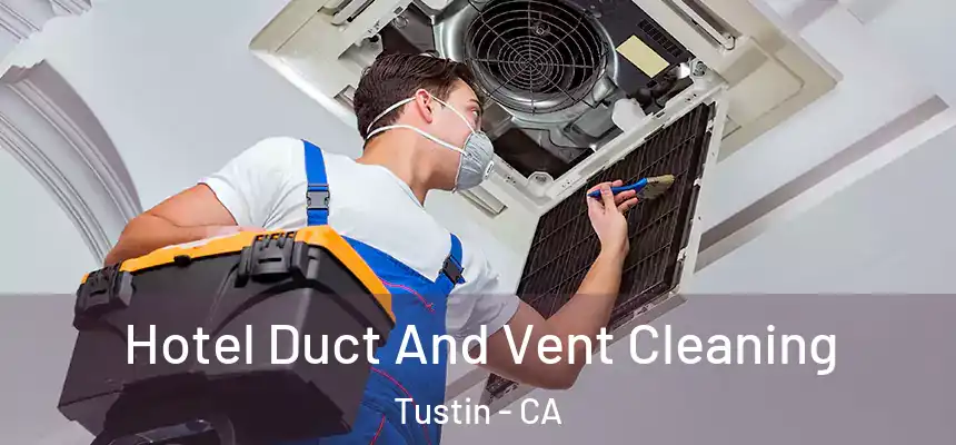 Hotel Duct And Vent Cleaning Tustin - CA