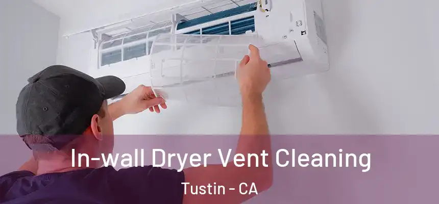 In-wall Dryer Vent Cleaning Tustin - CA