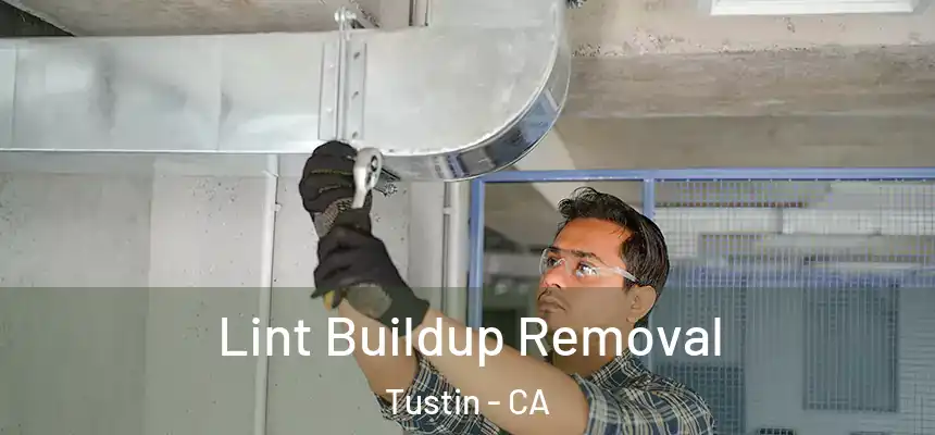 Lint Buildup Removal Tustin - CA