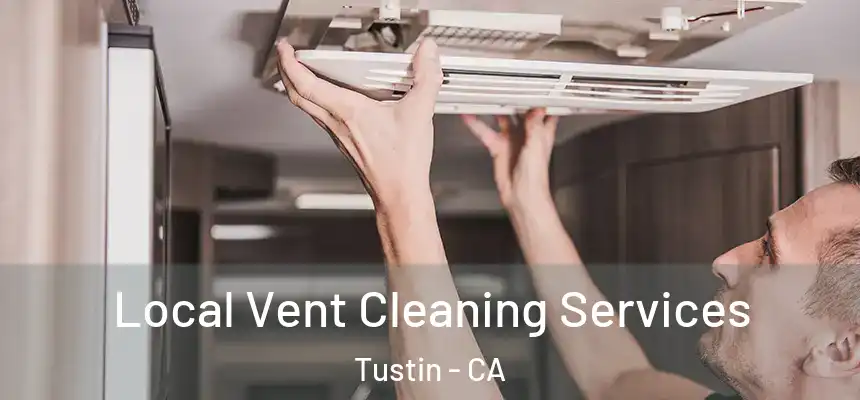 Local Vent Cleaning Services Tustin - CA