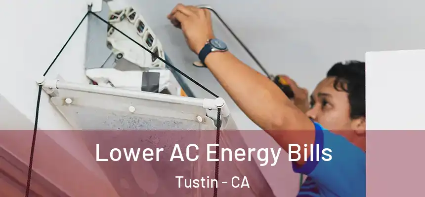 Lower AC Energy Bills Tustin - CA
