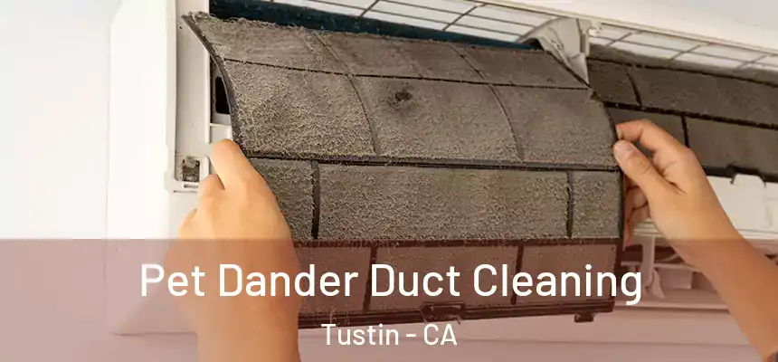 Pet Dander Duct Cleaning Tustin - CA
