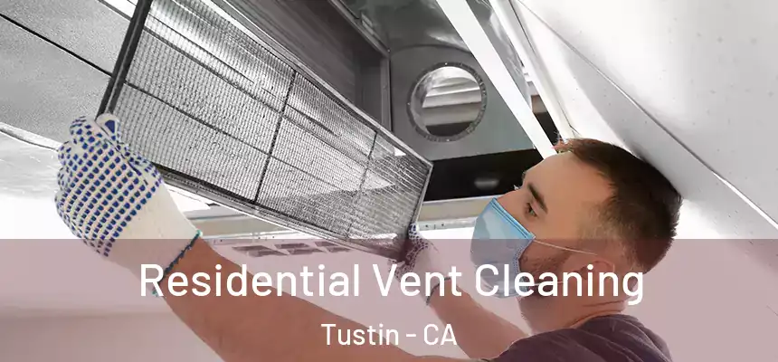 Residential Vent Cleaning Tustin - CA