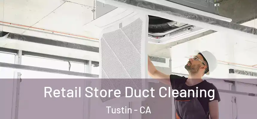 Retail Store Duct Cleaning Tustin - CA