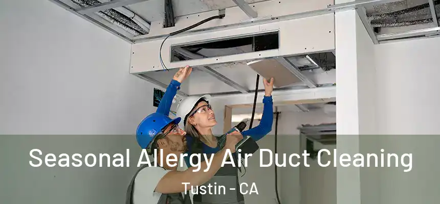 Seasonal Allergy Air Duct Cleaning Tustin - CA