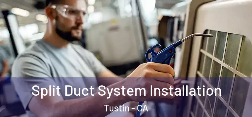 Split Duct System Installation Tustin - CA
