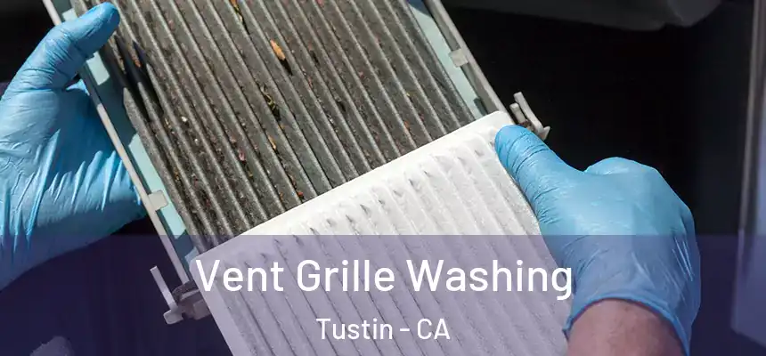 Vent Grille Washing Tustin - CA