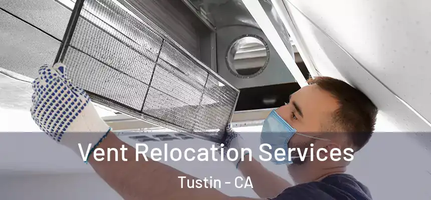 Vent Relocation Services Tustin - CA