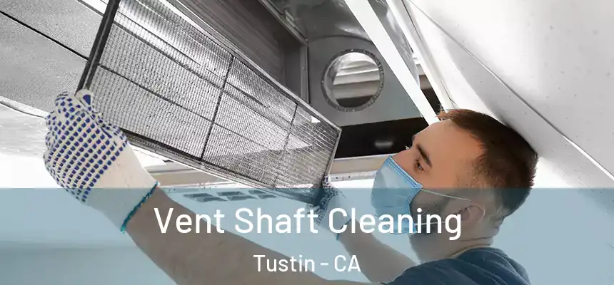 Vent Shaft Cleaning Tustin - CA
