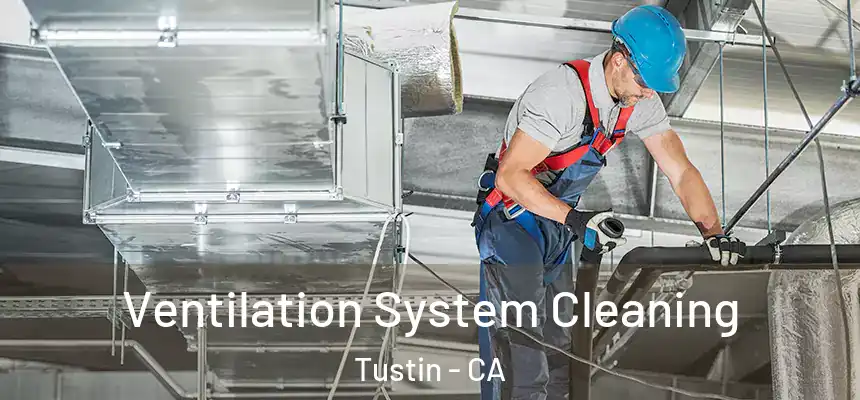 Ventilation System Cleaning Tustin - CA